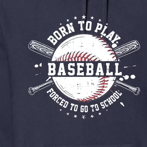 Born To Play Baseball Forced To Go To School Premium Hoodie