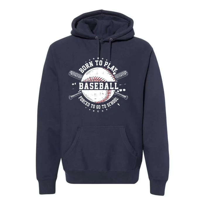 Born To Play Baseball Forced To Go To School Premium Hoodie