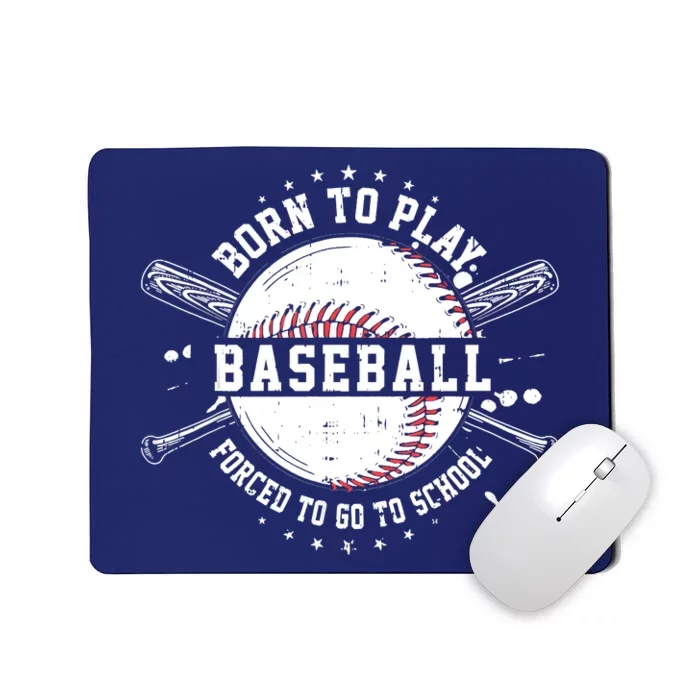 Born To Play Baseball Forced To Go To School Mousepad