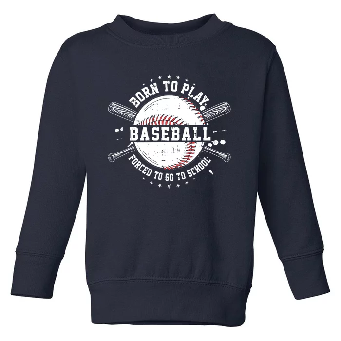 Born To Play Baseball Forced To Go To School Toddler Sweatshirt