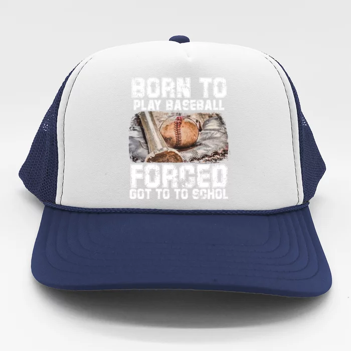 Born To Play Baseball Forced To Go To School Meaningful Gift Trucker Hat