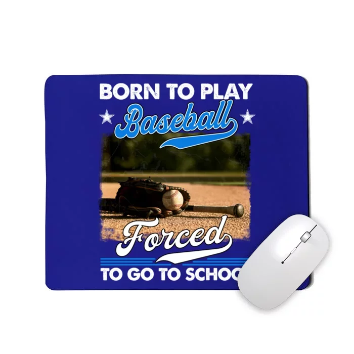 Born To Play Baseball Forced To Go To School Gift Mousepad