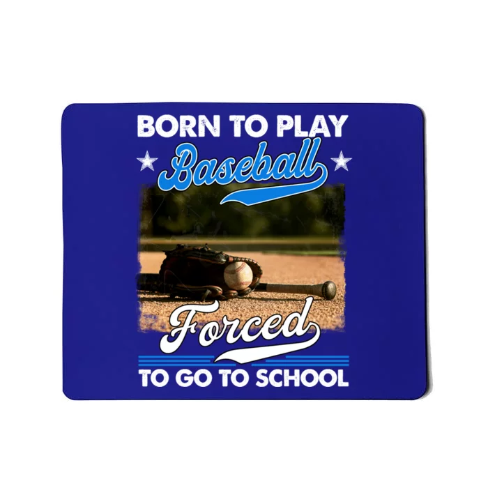 Born To Play Baseball Forced To Go To School Gift Mousepad