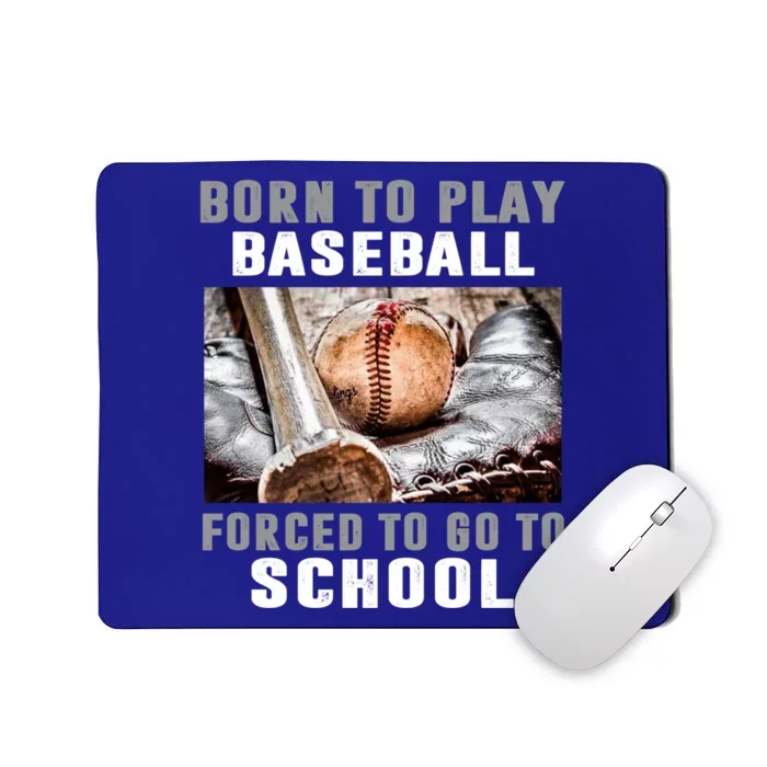 Born To Play Baseball Forced To Go To School Gift Mousepad