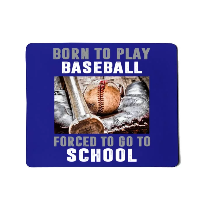 Born To Play Baseball Forced To Go To School Gift Mousepad