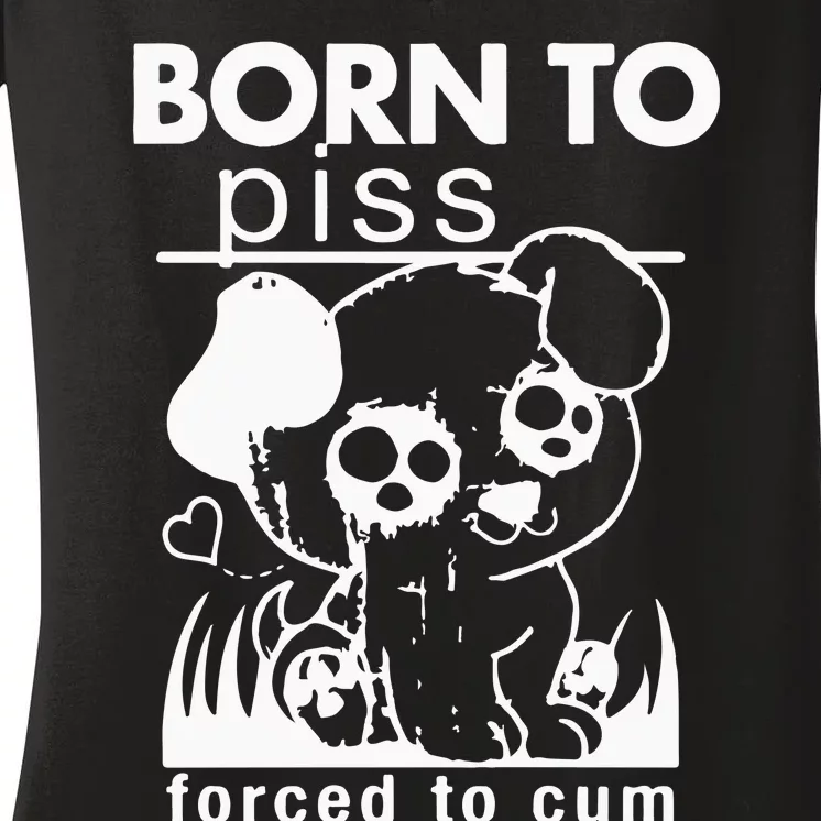 Born To Piss Forced To Cum Women's V-Neck T-Shirt