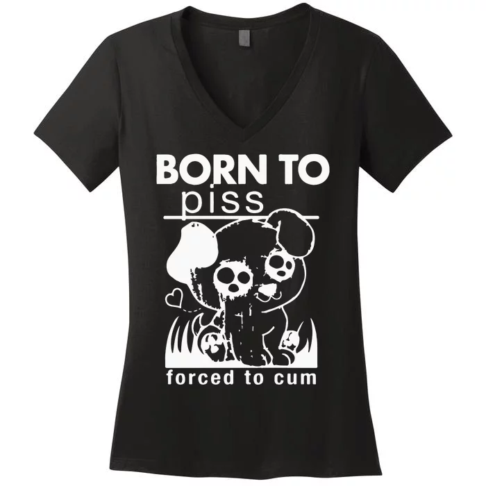 Born To Piss Forced To Cum Women's V-Neck T-Shirt