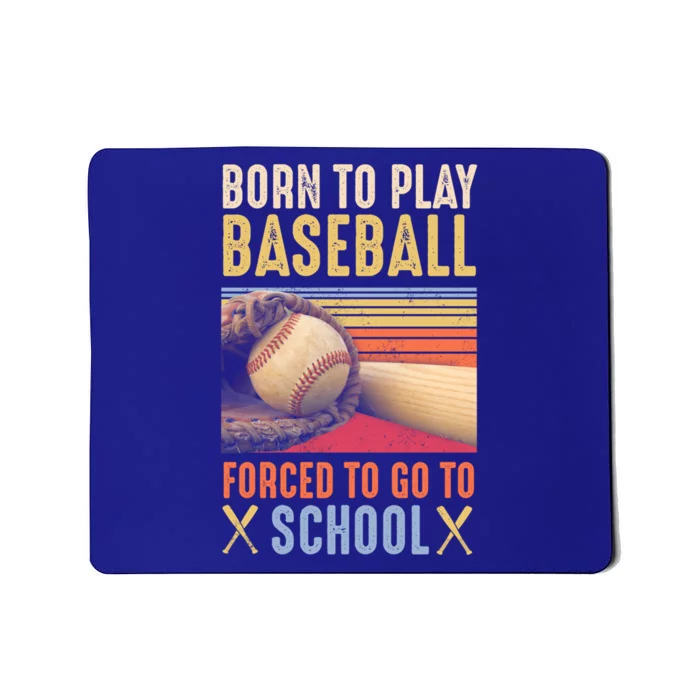 Born To Play Baseball Forced To Go To School Gift Mousepad