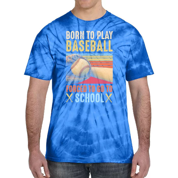 Born To Play Baseball Forced To Go To School Gift Tie-Dye T-Shirt