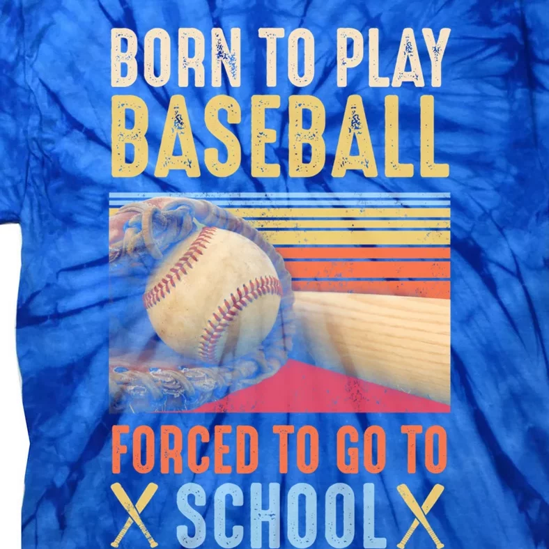 Born To Play Baseball Forced To Go To School Gift Tie-Dye T-Shirt