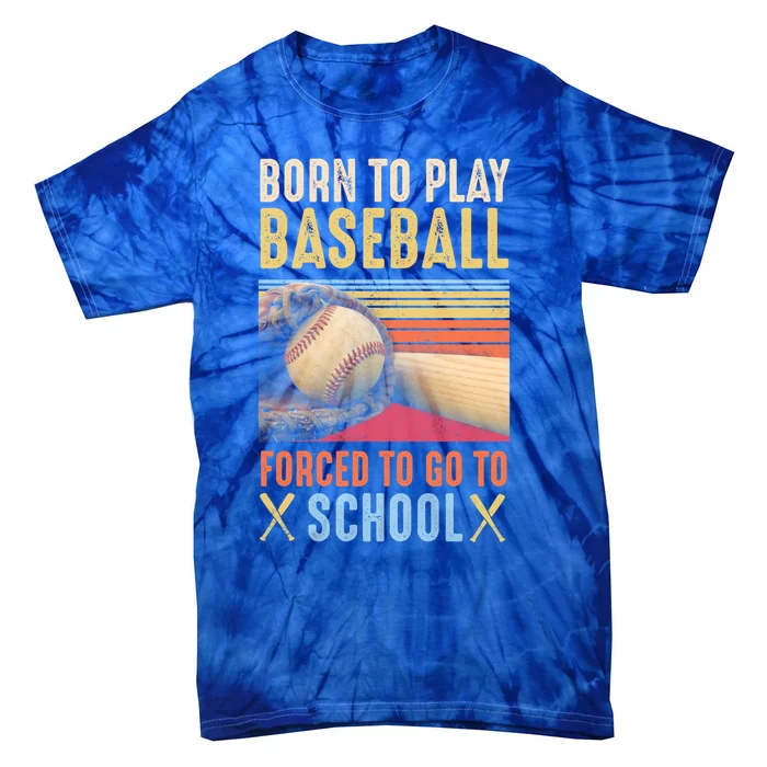 Born To Play Baseball Forced To Go To School Gift Tie-Dye T-Shirt