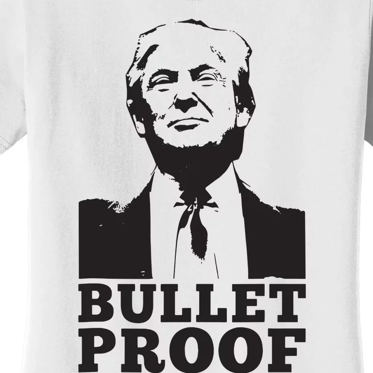 Bulletproof Trump President Bulletproof Trump Women's T-Shirt