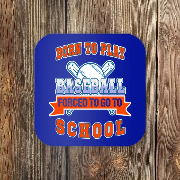 Born To Play Baseball Forced To Go To School Gift Coaster