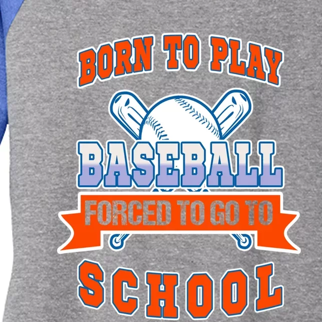 Born To Play Baseball Forced To Go To School Gift Women's Tri-Blend 3/4-Sleeve Raglan Shirt