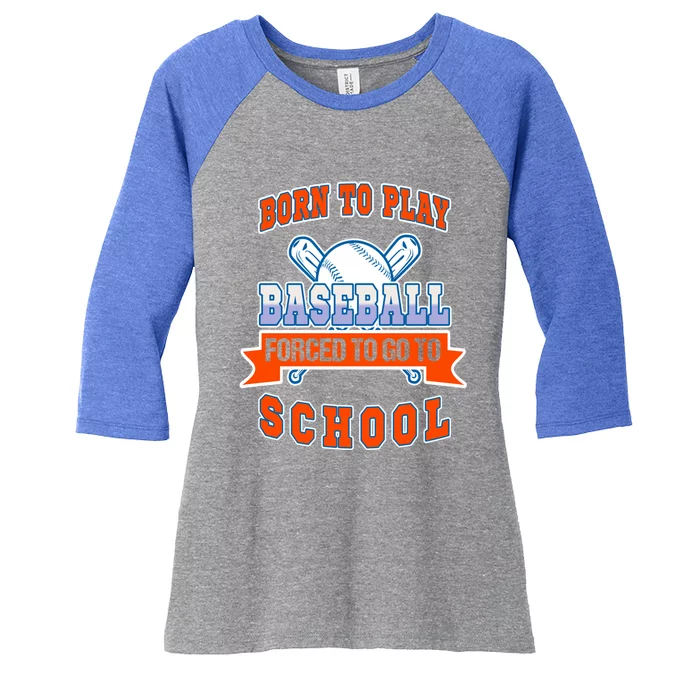 Born To Play Baseball Forced To Go To School Gift Women's Tri-Blend 3/4-Sleeve Raglan Shirt