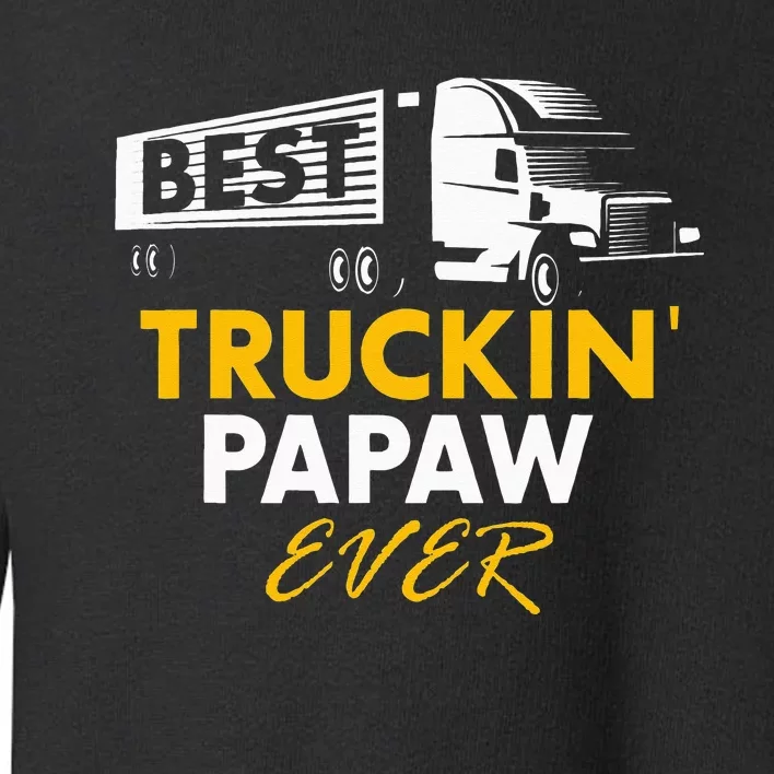 Best Truckin Papaw Ever Funny Quote trucker Gift Graphic Toddler Sweatshirt