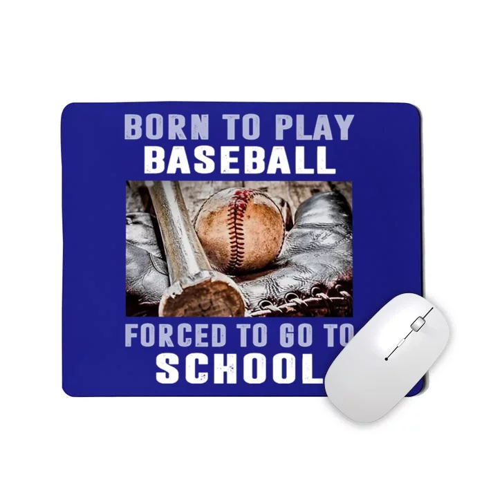 Born To Play Baseball Forced To Go To School Cool Gift Mousepad