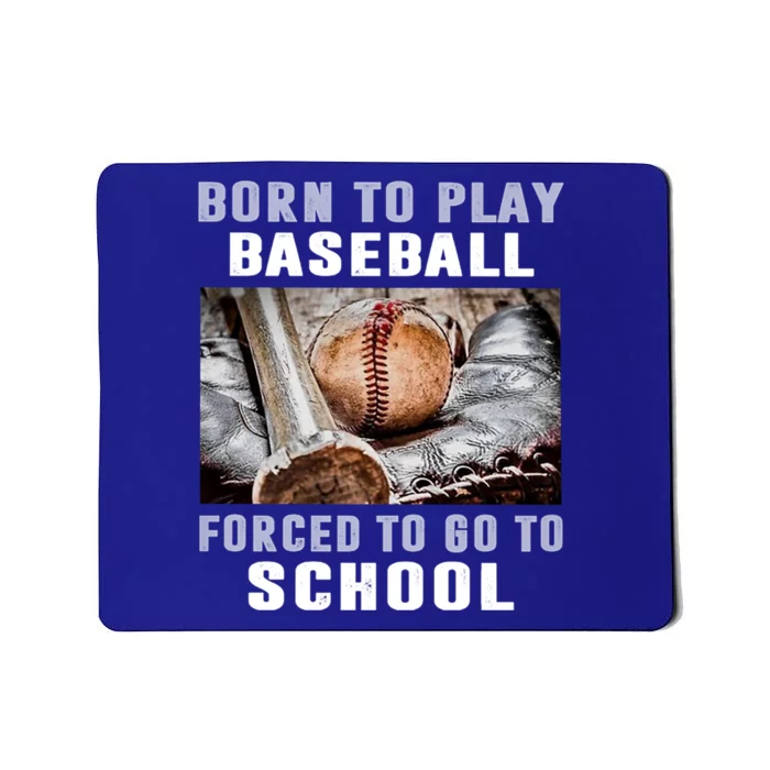 Born To Play Baseball Forced To Go To School Cool Gift Mousepad