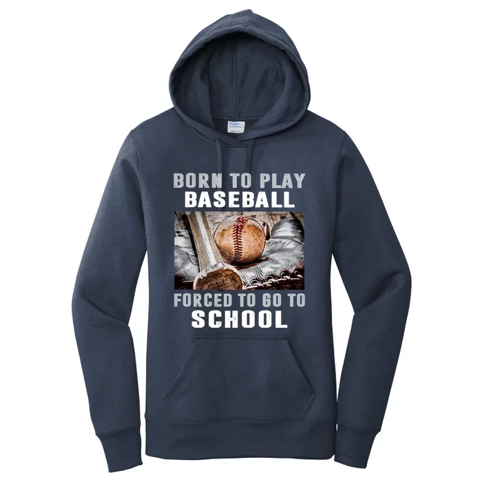 Born To Play Baseball Forced To Go To School Cool Gift Women's Pullover Hoodie