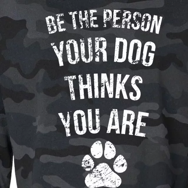 Be the Person Your Dog Thinks You Are Funny Sweet Pet Gift Cropped Pullover Crew