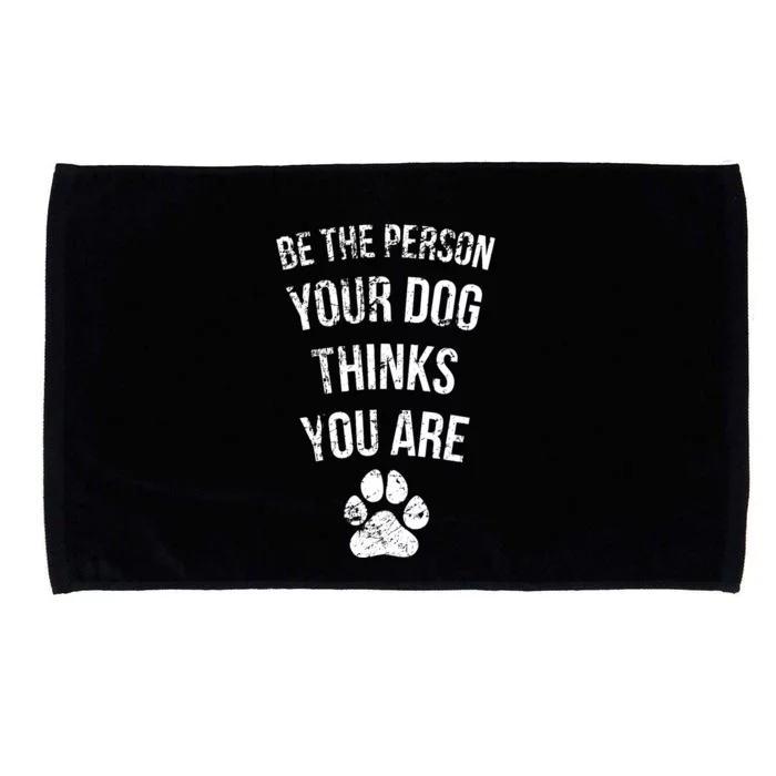 Be the Person Your Dog Thinks You Are Funny Sweet Pet Gift Microfiber Hand Towel