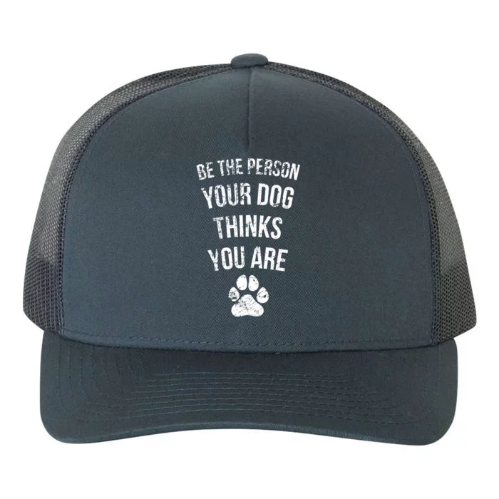 Be the Person Your Dog Thinks You Are Funny Sweet Pet Gift Yupoong Adult 5-Panel Trucker Hat