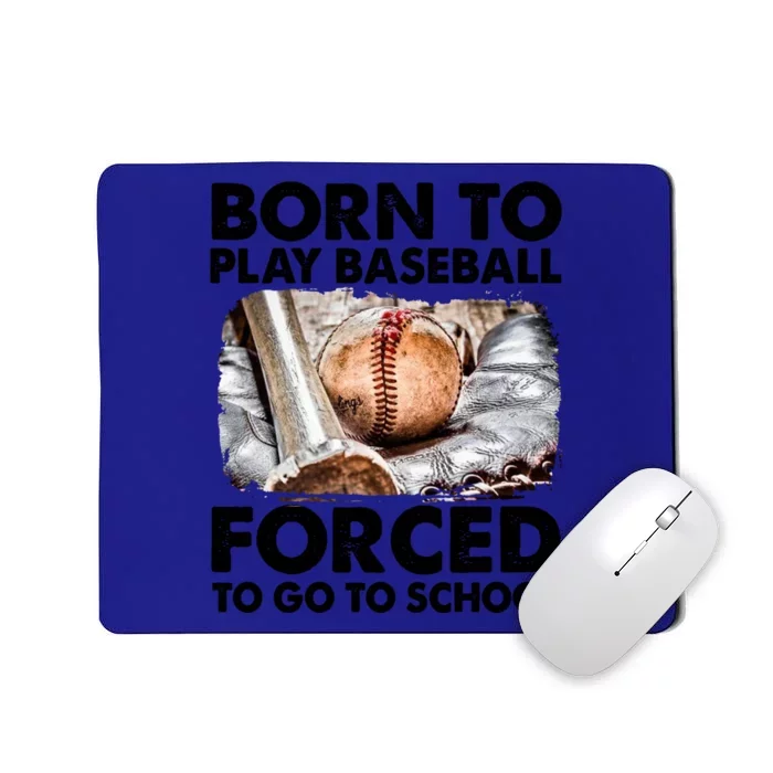 Born To Play Baseball Forced To Go To School Meaningful Gift Mousepad