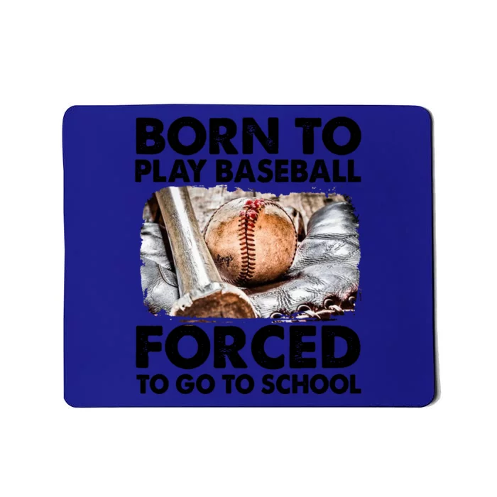 Born To Play Baseball Forced To Go To School Meaningful Gift Mousepad