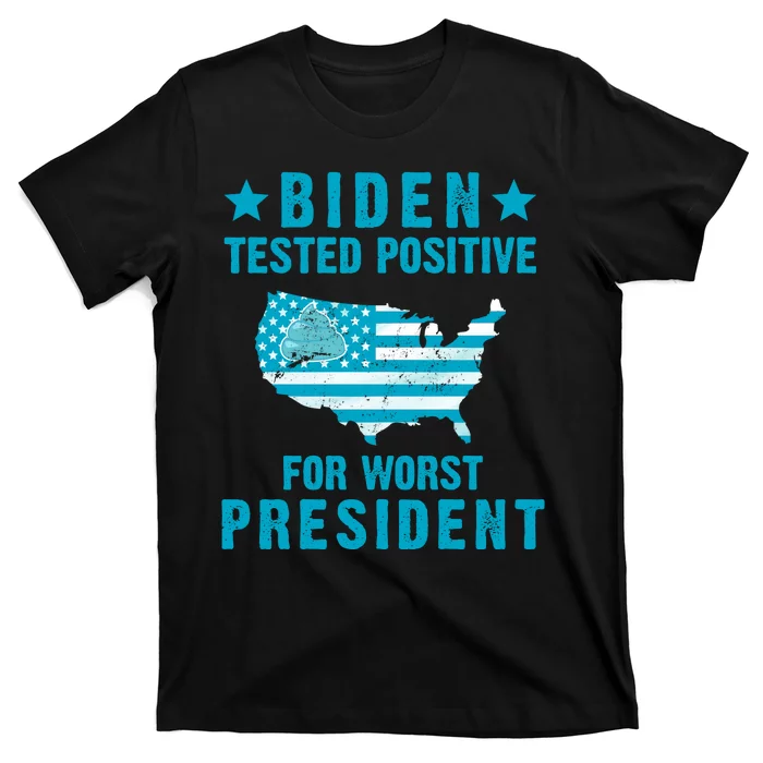 Biden Tested Positive For The Worst President T-Shirt