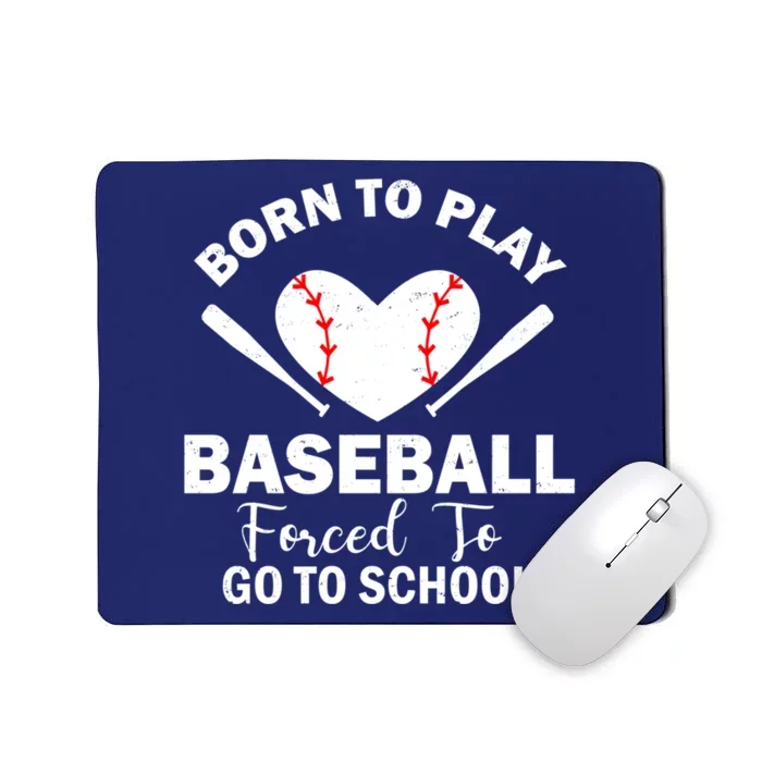 Born To Play Baseball Forced To Go To School Great Gift Mousepad