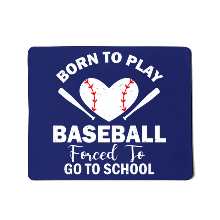 Born To Play Baseball Forced To Go To School Great Gift Mousepad