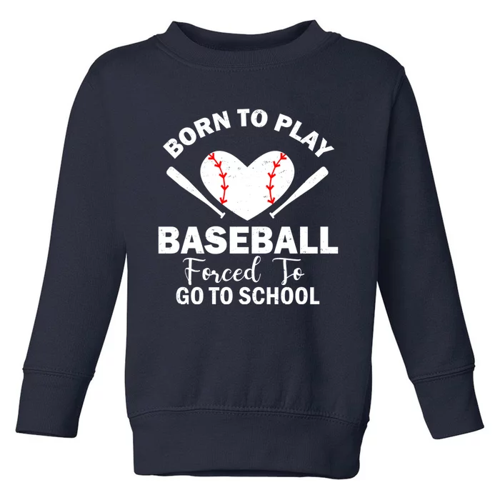 Born To Play Baseball Forced To Go To School Great Gift Toddler Sweatshirt