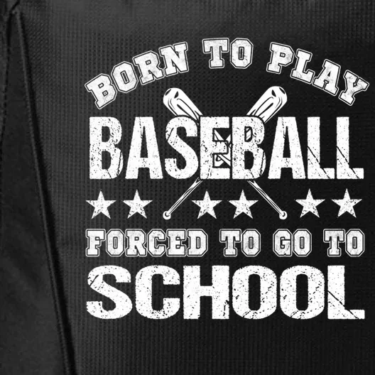 Born To Play Baseball Forced To Go To School Gift City Backpack