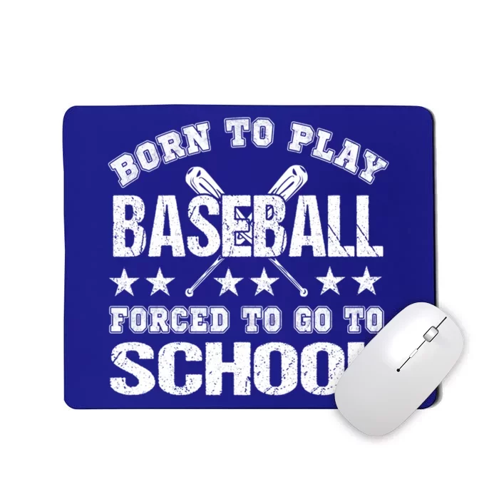 Born To Play Baseball Forced To Go To School Gift Mousepad