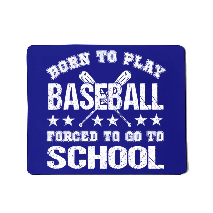 Born To Play Baseball Forced To Go To School Gift Mousepad