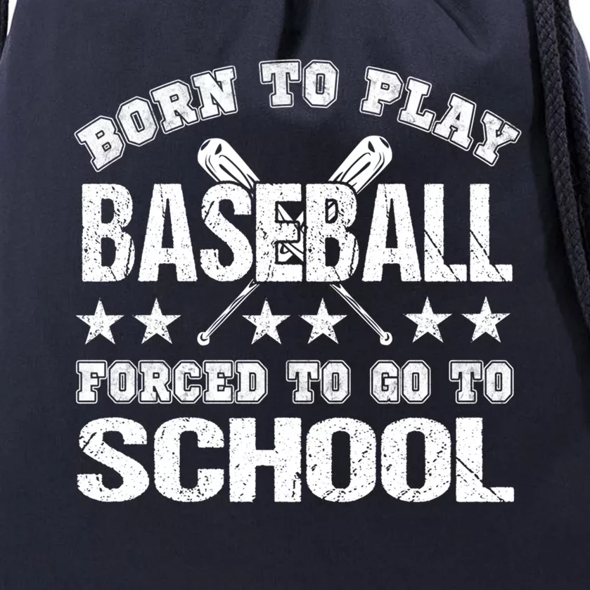 Born To Play Baseball Forced To Go To School Gift Drawstring Bag