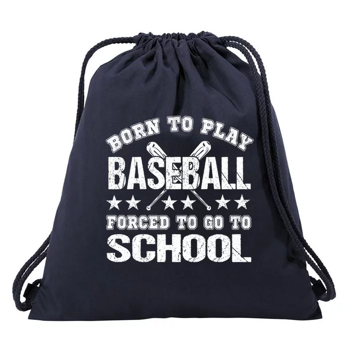 Born To Play Baseball Forced To Go To School Gift Drawstring Bag