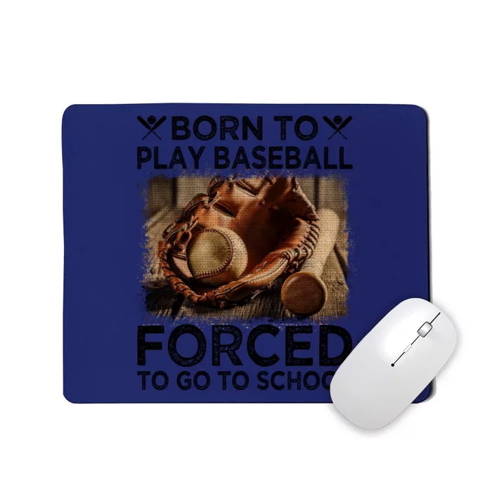 Born To Play Baseball Forced To Go To School Great Gift Mousepad