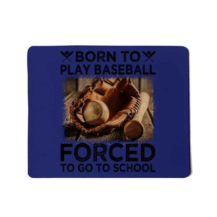 Born To Play Baseball Forced To Go To School Great Gift Mousepad