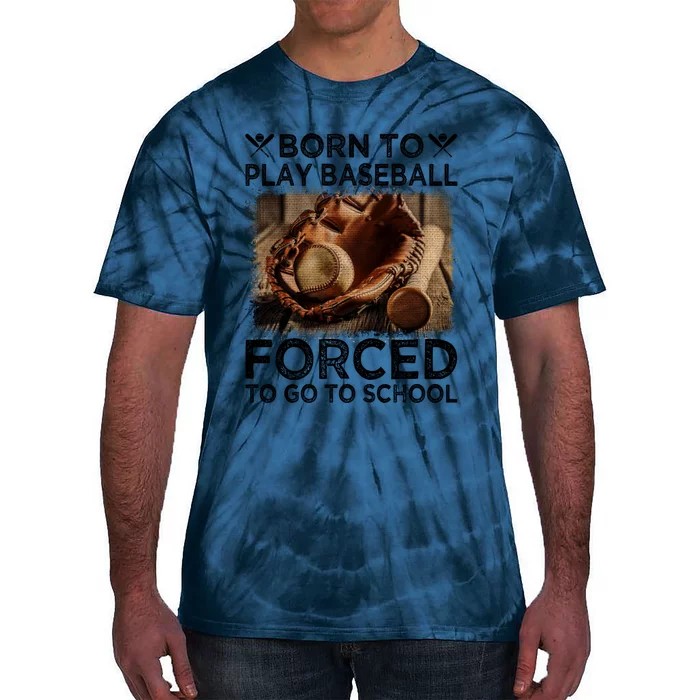 Born To Play Baseball Forced To Go To School Great Gift Tie-Dye T-Shirt