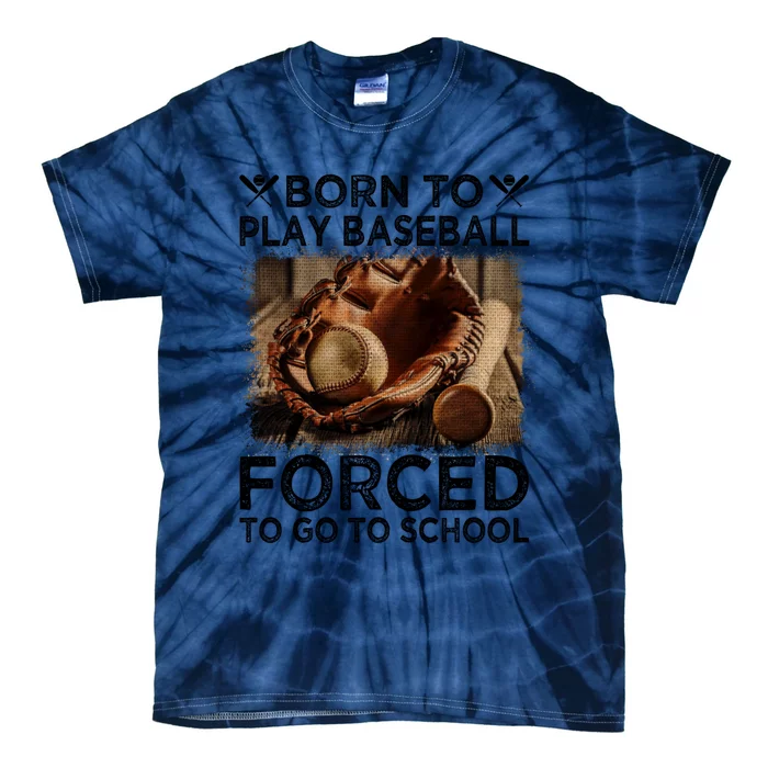 Born To Play Baseball Forced To Go To School Great Gift Tie-Dye T-Shirt