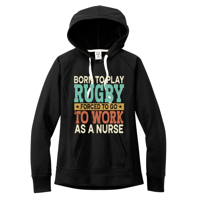 Born To Play Rugby Forced Sports Registered Nurse Gift Women's Fleece Hoodie