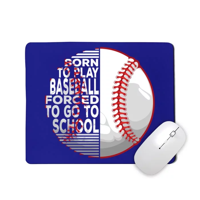 Born To Play Baseball Forced To Go To School Gift Mousepad