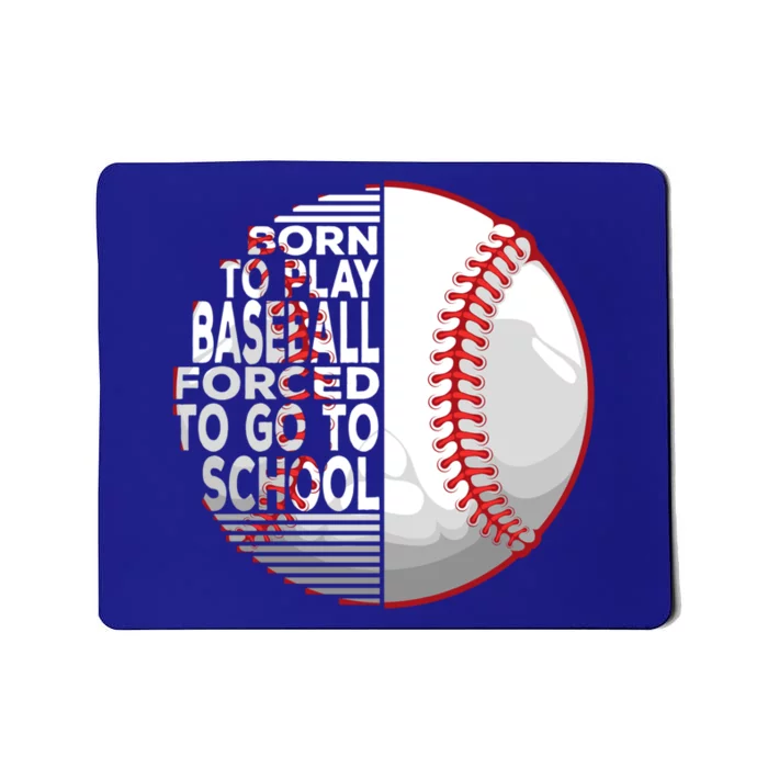 Born To Play Baseball Forced To Go To School Gift Mousepad