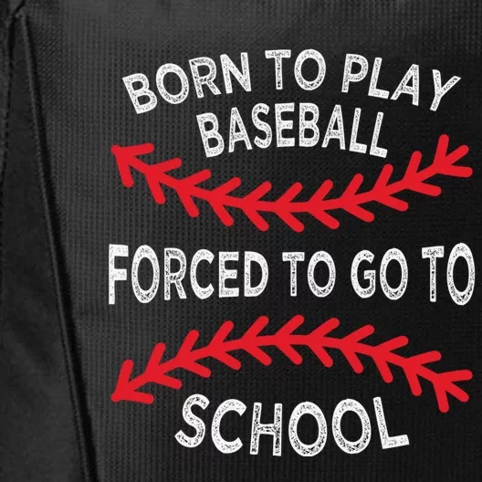 Born To Play Baseball Forced To Go To School Gift City Backpack