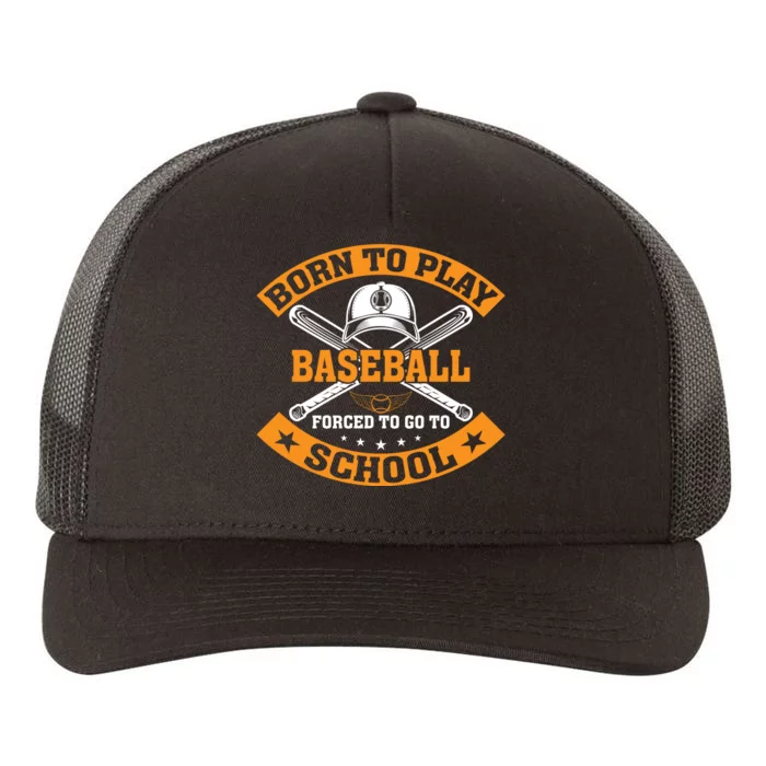 Born To Play Baseball Forced To Go To School Funny Baseball Yupoong Adult 5-Panel Trucker Hat