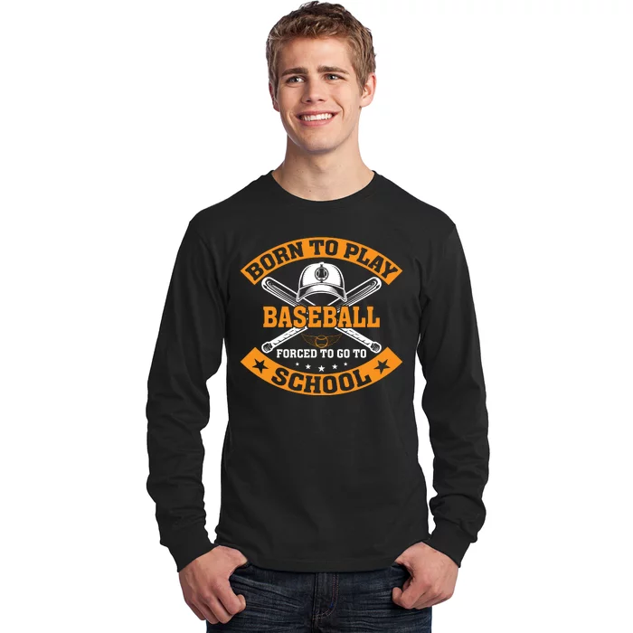 Born To Play Baseball Forced To Go To School Funny Baseball Long Sleeve Shirt