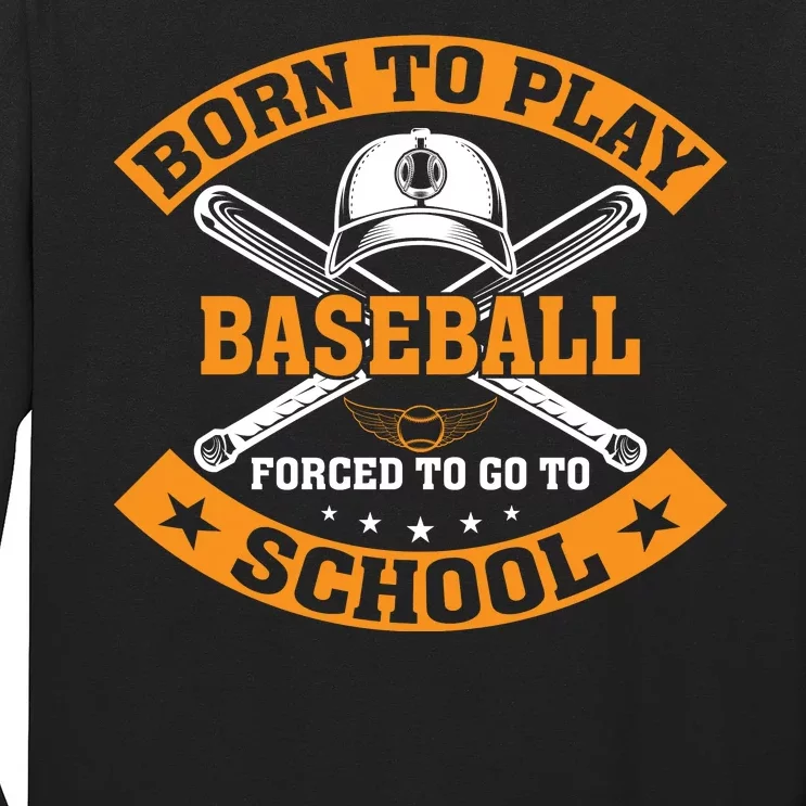 Born To Play Baseball Forced To Go To School Funny Baseball Long Sleeve Shirt