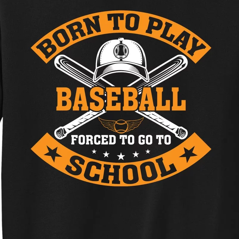 Born To Play Baseball Forced To Go To School Funny Baseball Tall Sweatshirt