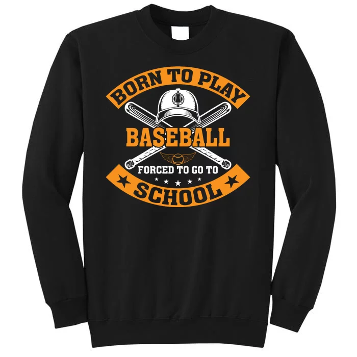 Born To Play Baseball Forced To Go To School Funny Baseball Tall Sweatshirt